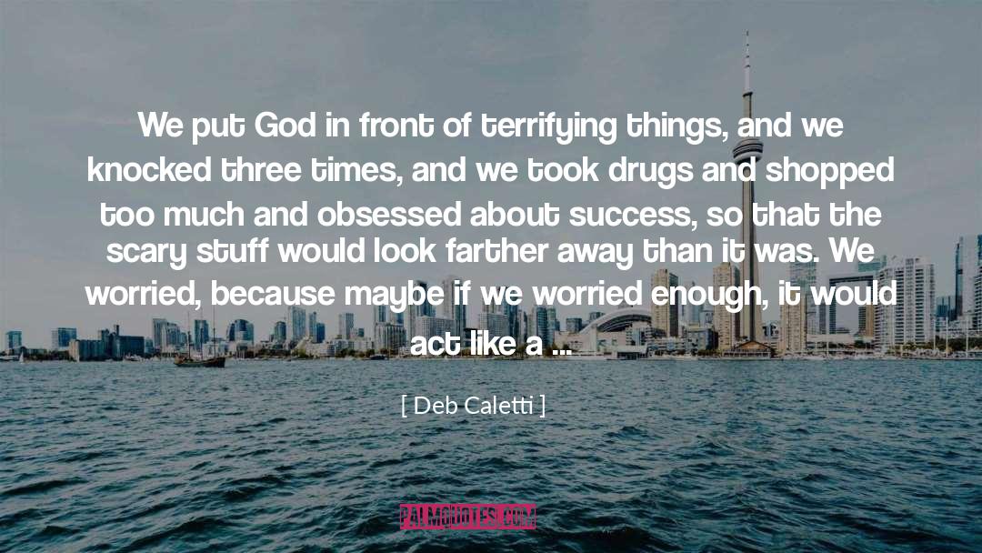 Deb Caletti Quotes: We put God in front