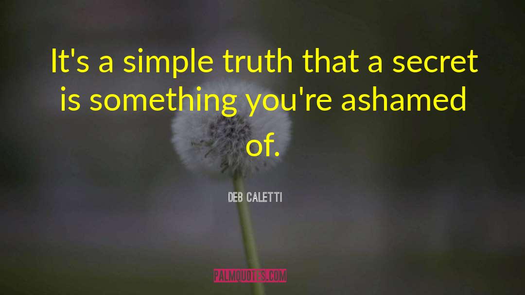 Deb Caletti Quotes: It's a simple truth that