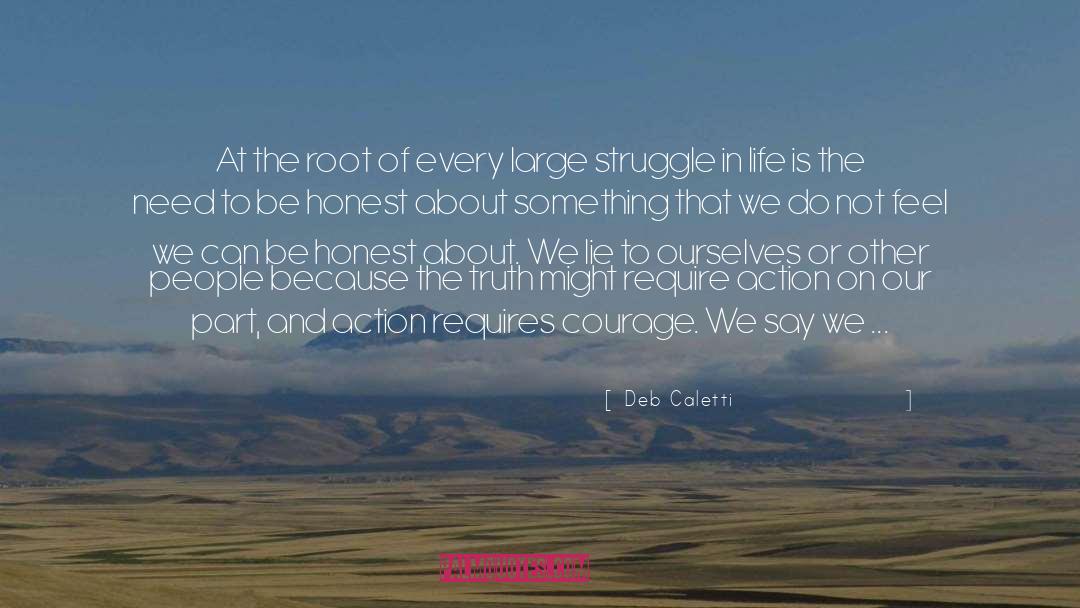 Deb Caletti Quotes: At the root of every