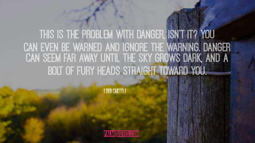 Deb Caletti Quotes: This is the problem with