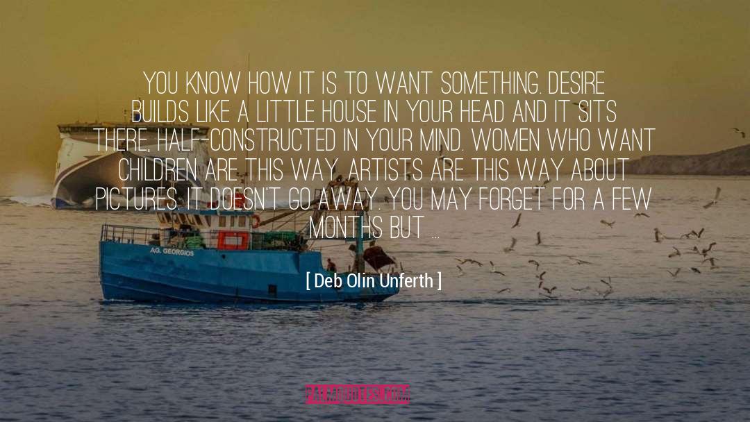 Deb Olin Unferth Quotes: You know how it is