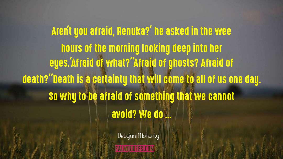 Debajani Mohanty Quotes: Aren't you afraid, Renuka?' he