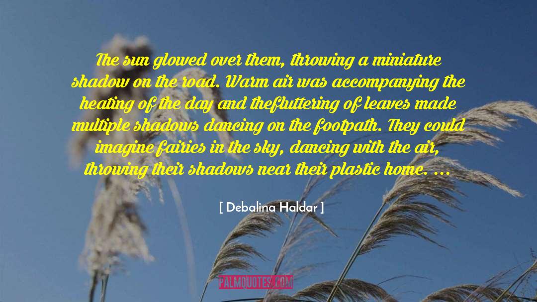 Debalina Haldar Quotes: The sun glowed over them,