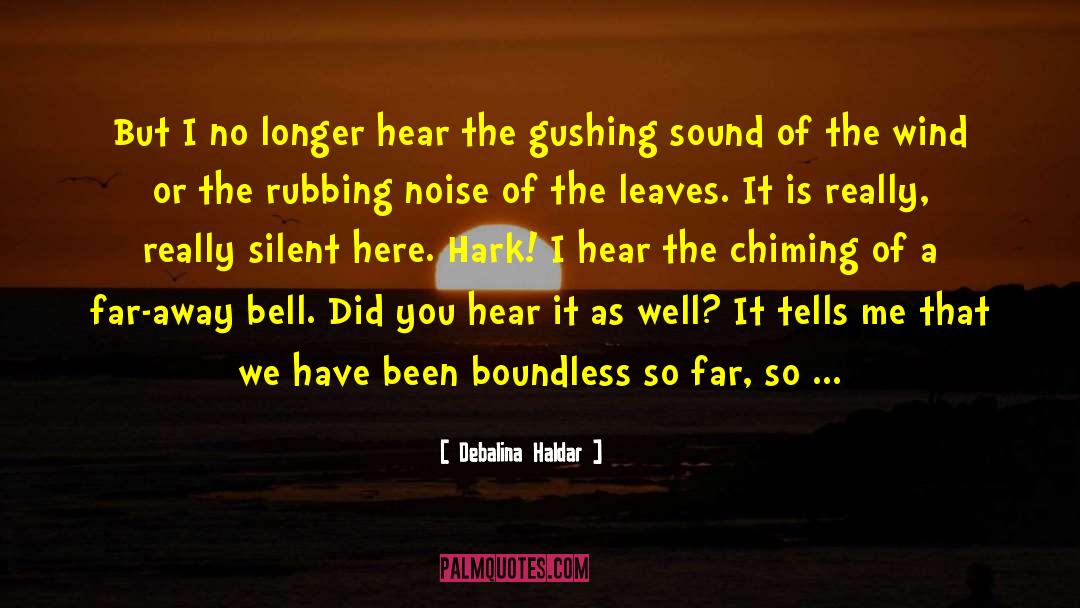 Debalina Haldar Quotes: But I no longer hear