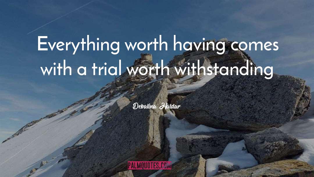 Debalina Haldar Quotes: Everything worth having comes with