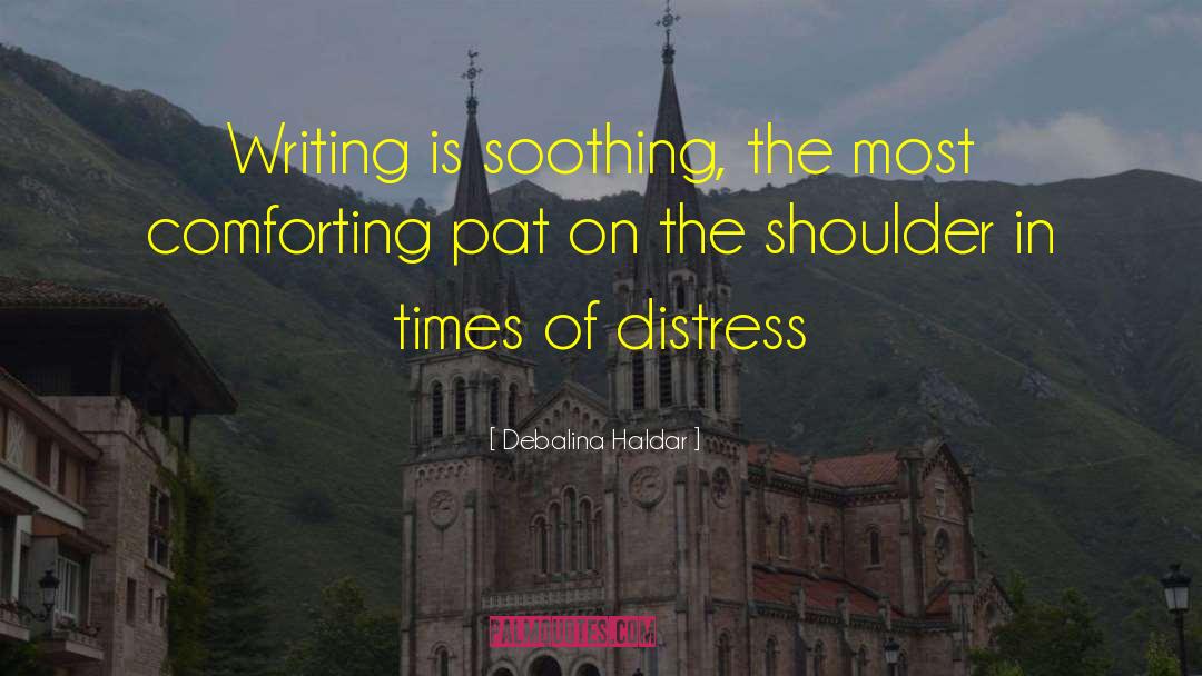 Debalina Haldar Quotes: Writing is soothing, the most