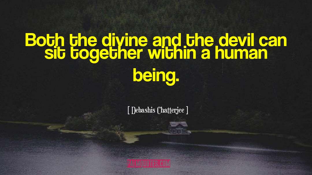 Debashis Chatterjee Quotes: Both the divine and the