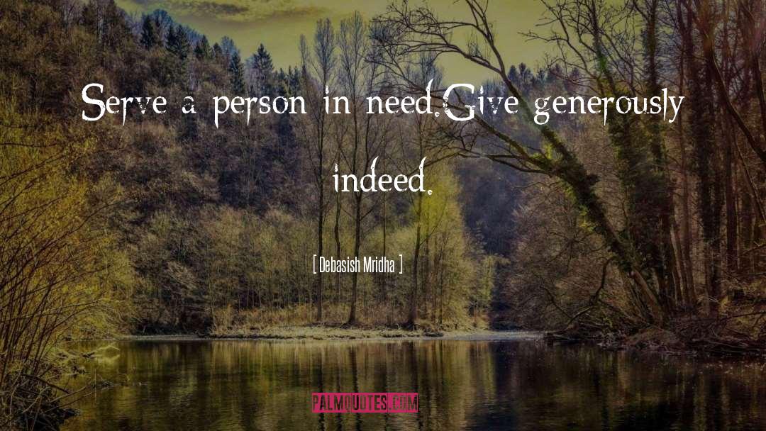 Debasish Mridha Quotes: Serve a person in need.<br