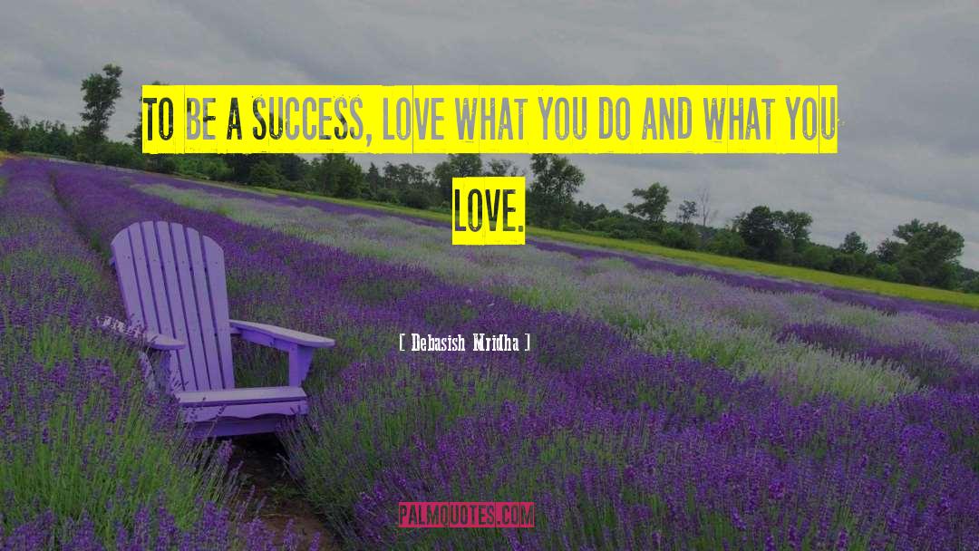 Debasish Mridha Quotes: To be a success, love