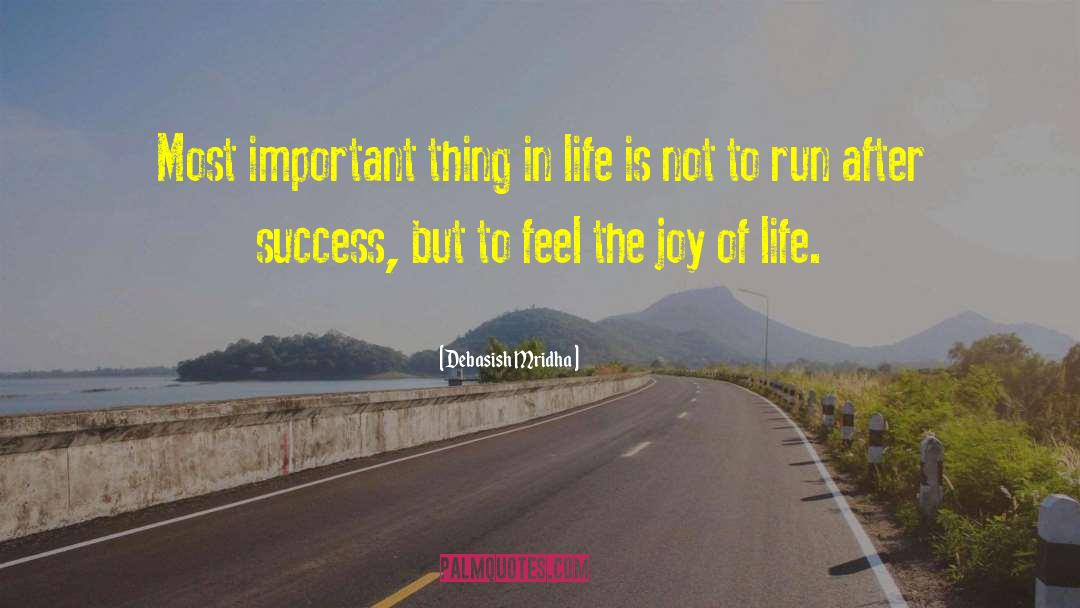 Debasish Mridha Quotes: Most important thing in life