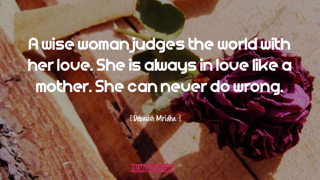 Debasish Mridha Quotes: A wise woman judges the