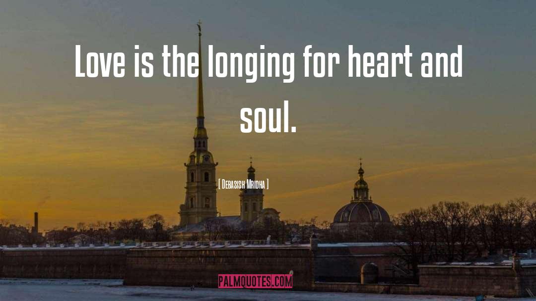 Debasish Mridha Quotes: Love is the longing for