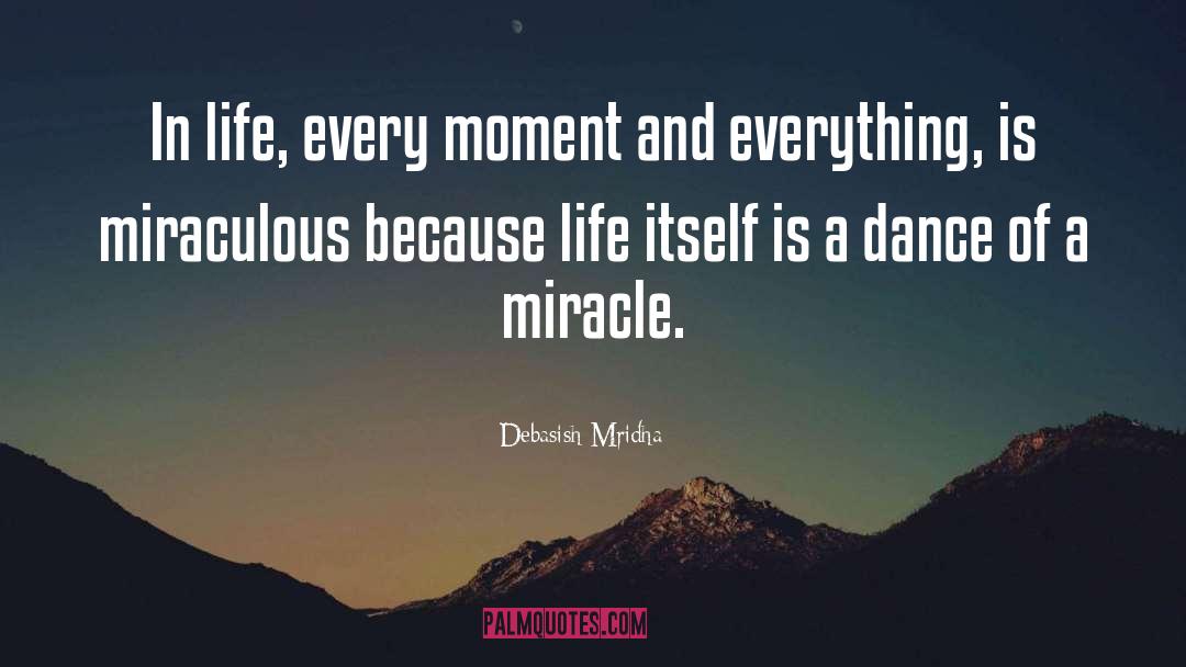 Debasish Mridha Quotes: In life, every moment and