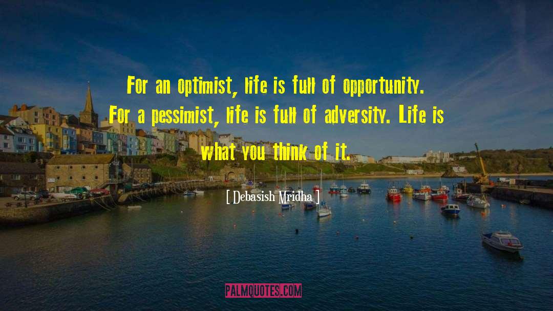 Debasish Mridha Quotes: For an optimist, life is