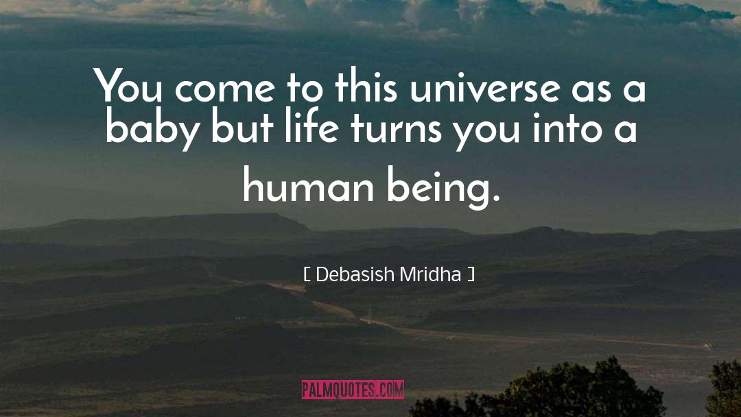 Debasish Mridha Quotes: You come to this universe