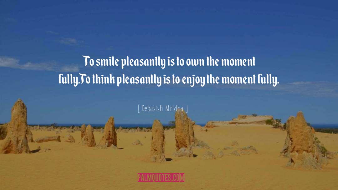 Debasish Mridha Quotes: To smile pleasantly is to