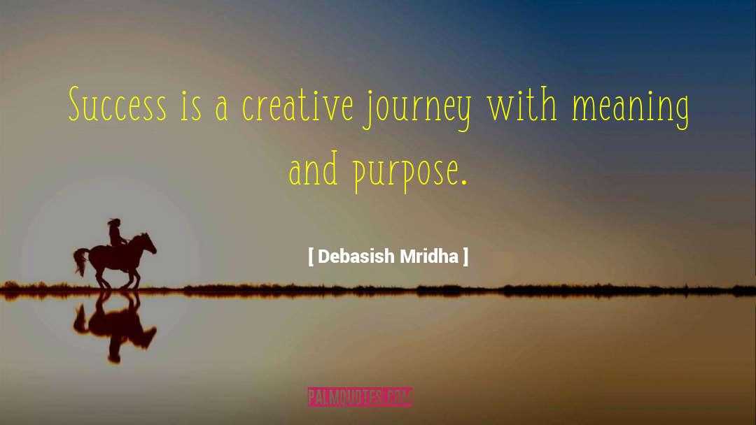 Debasish Mridha Quotes: Success is a creative journey