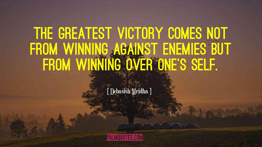 Debasish Mridha Quotes: The greatest victory comes not