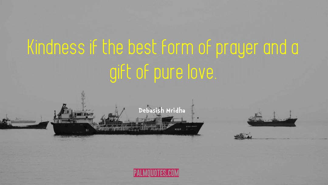 Debasish Mridha Quotes: Kindness if the best form