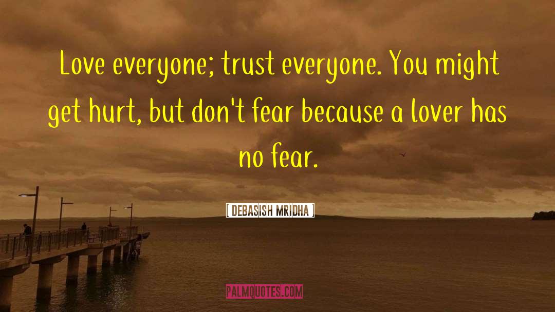 Debasish Mridha Quotes: Love everyone; trust everyone. You