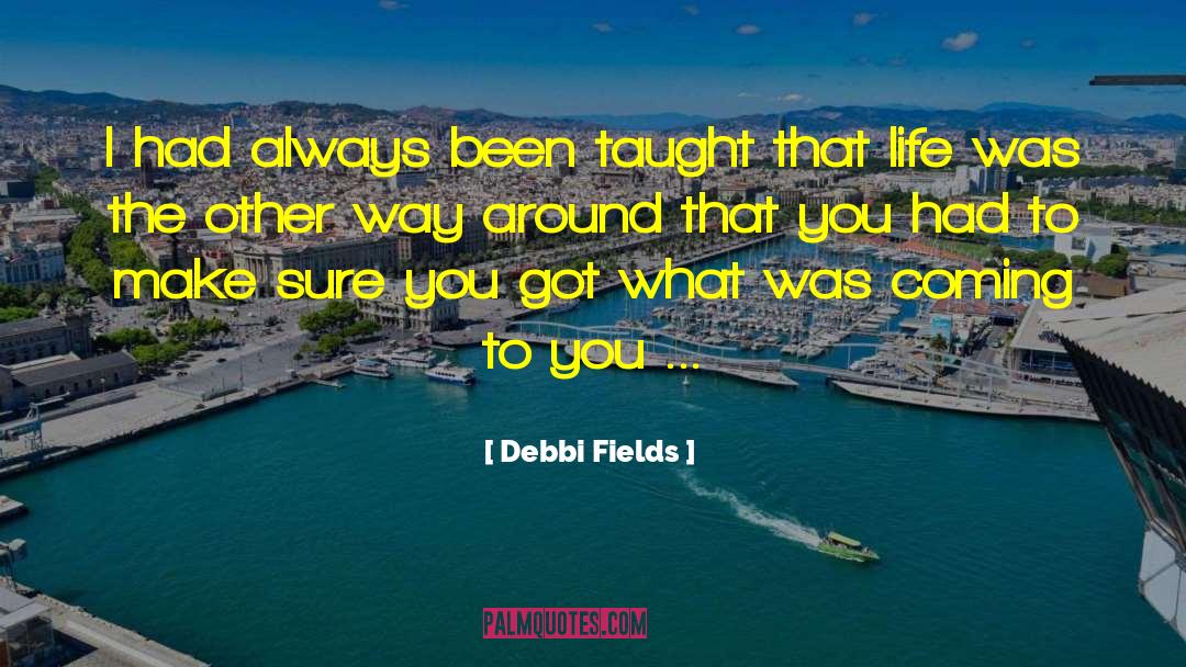 Debbi Fields Quotes: I had always been taught