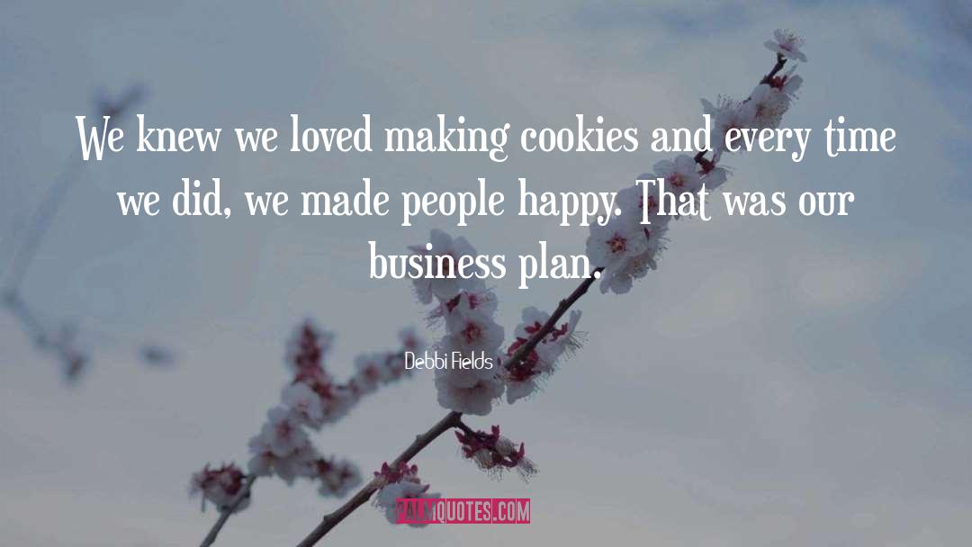 Debbi Fields Quotes: We knew we loved making