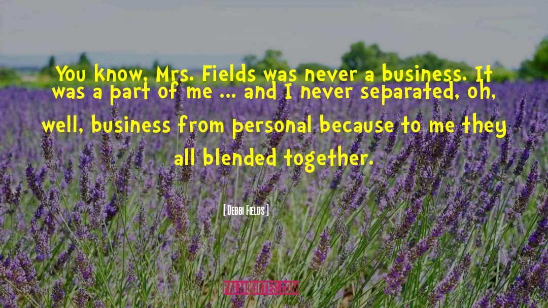 Debbi Fields Quotes: You know, Mrs. Fields was