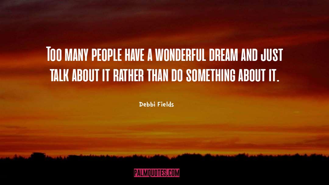 Debbi Fields Quotes: Too many people have a