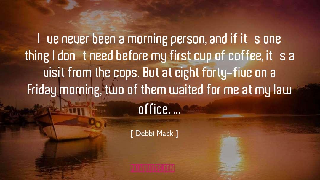 Debbi Mack Quotes: I've never been a morning