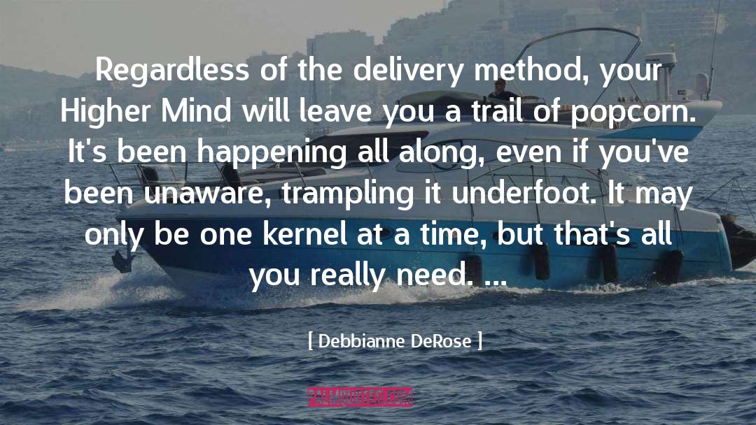 Debbianne DeRose Quotes: Regardless of the delivery method,