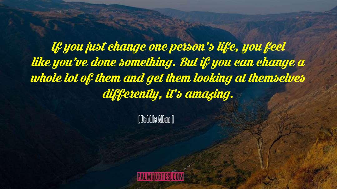 Debbie Allen Quotes: If you just change one