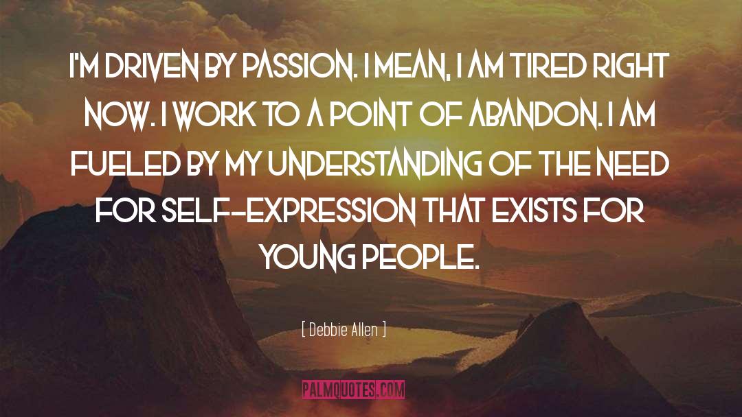 Debbie Allen Quotes: I'm driven by passion. I