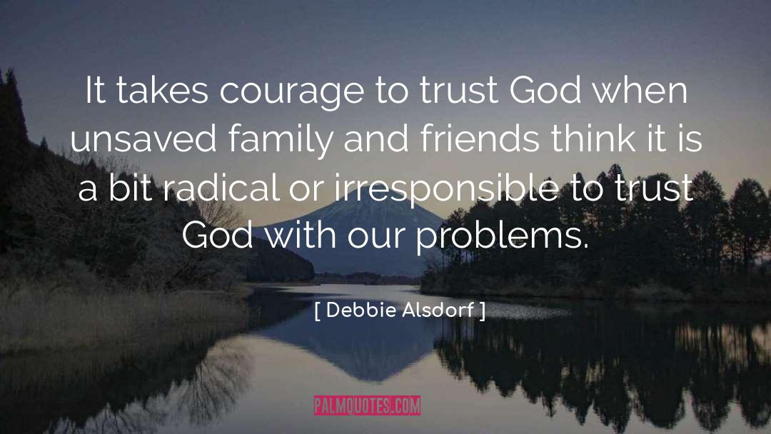 Debbie Alsdorf Quotes: It takes courage to trust
