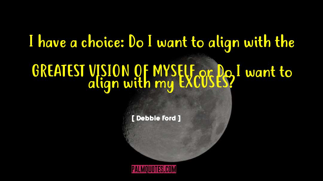 Debbie Ford Quotes: I have a choice: Do