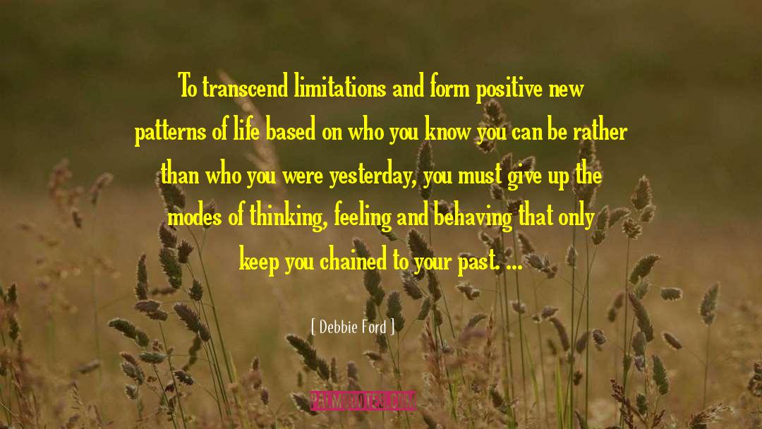 Debbie Ford Quotes: To transcend limitations and form