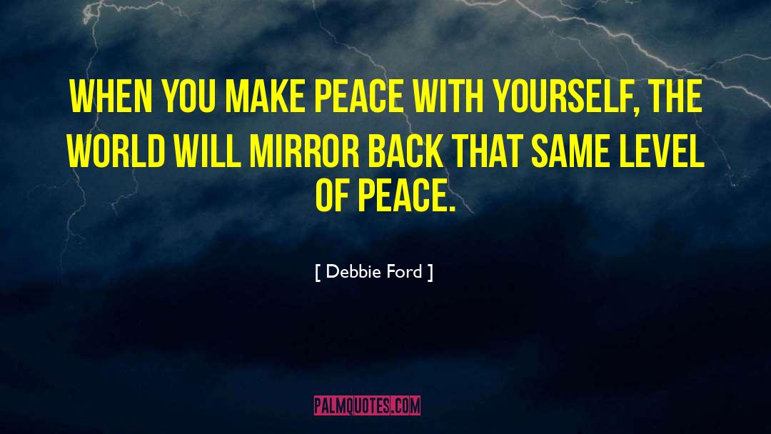 Debbie Ford Quotes: When you make peace with