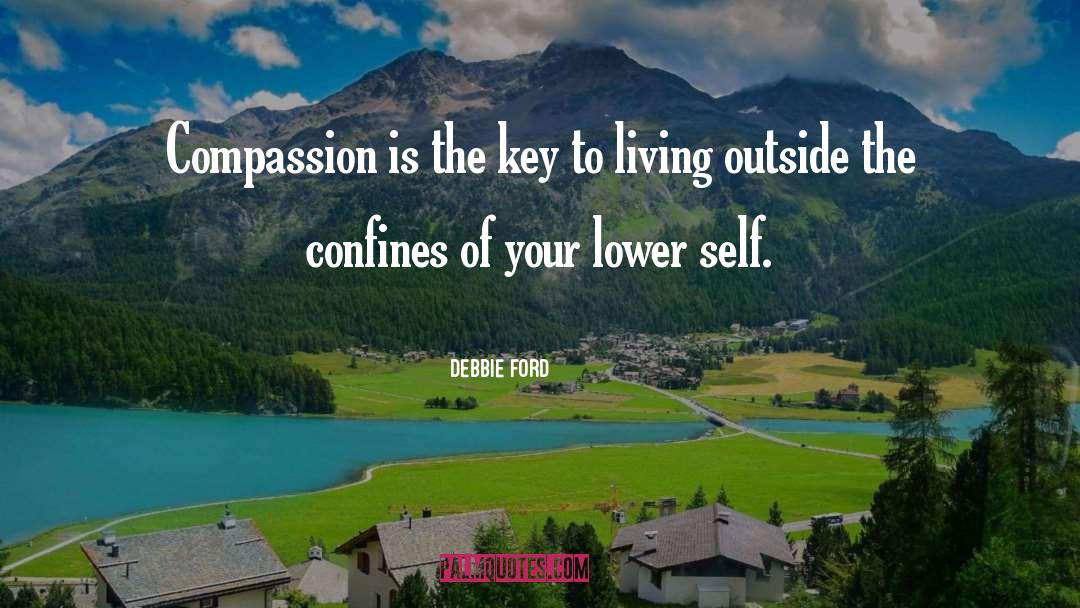 Debbie Ford Quotes: Compassion is the key to