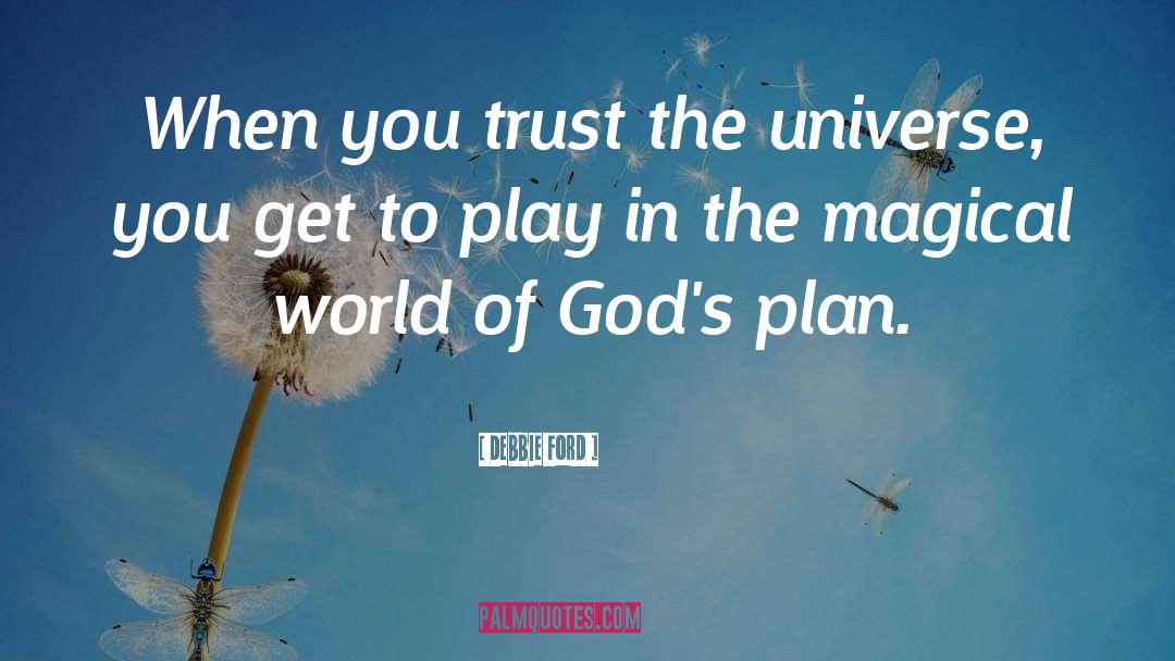 Debbie Ford Quotes: When you trust the universe,