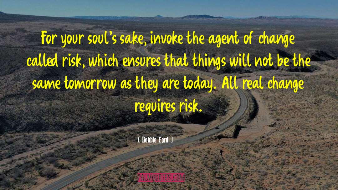 Debbie Ford Quotes: For your soul's sake, invoke