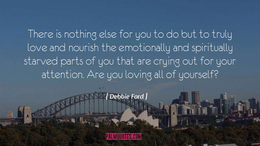 Debbie Ford Quotes: There is nothing else for