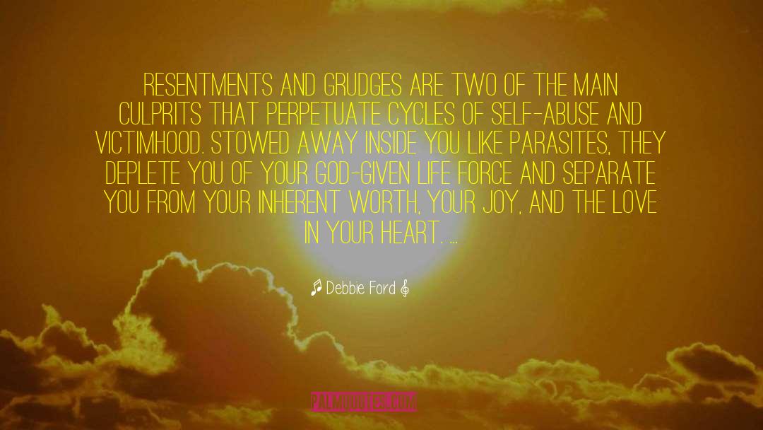 Debbie Ford Quotes: Resentments and grudges are two