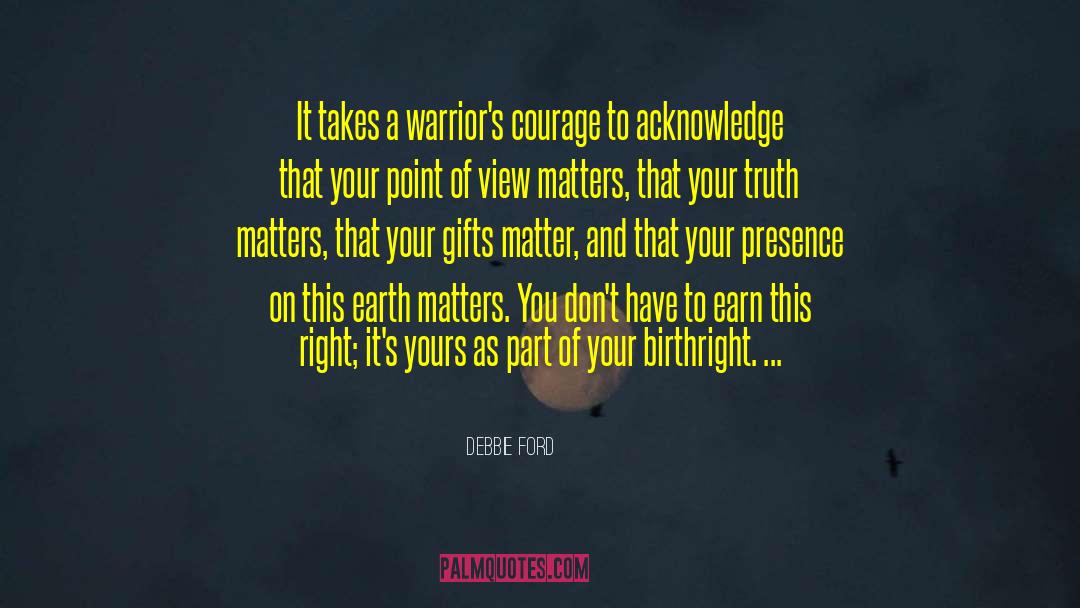 Debbie Ford Quotes: It takes a warrior's courage