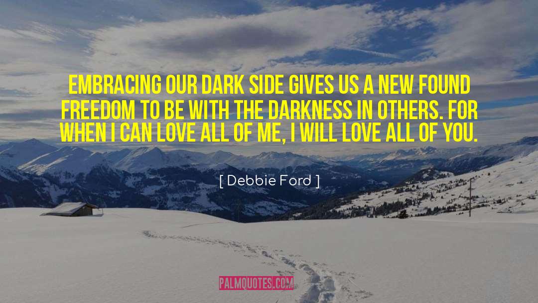 Debbie Ford Quotes: Embracing our dark side gives