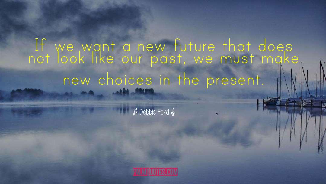Debbie Ford Quotes: If we want a new