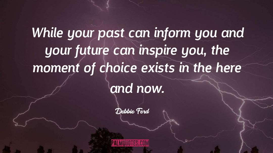 Debbie Ford Quotes: While your past can inform