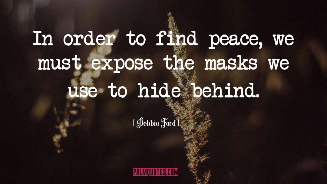 Debbie Ford Quotes: In order to find peace,