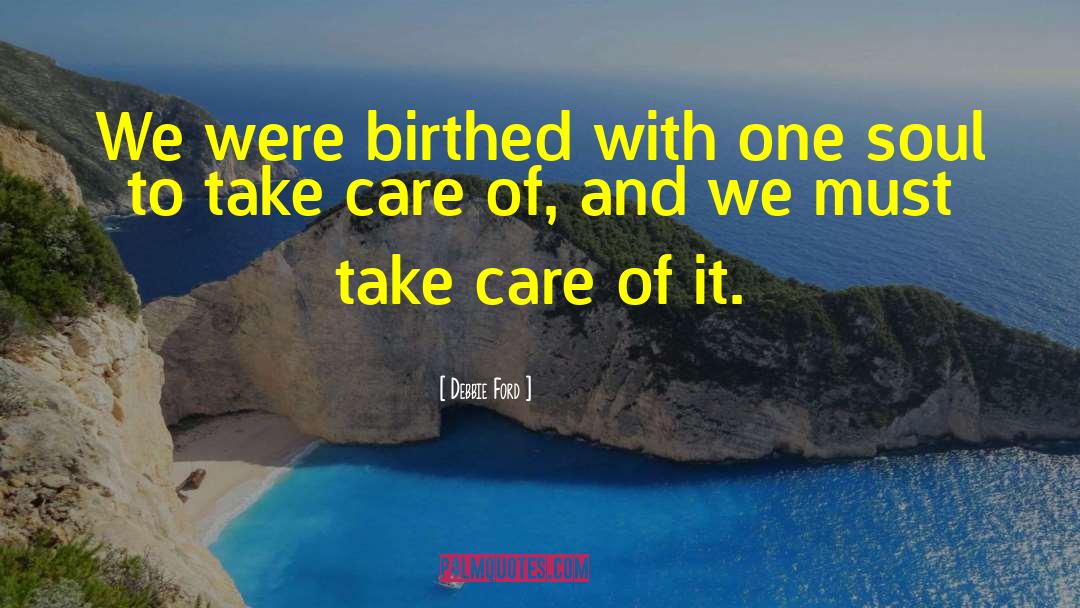 Debbie Ford Quotes: We were birthed with one