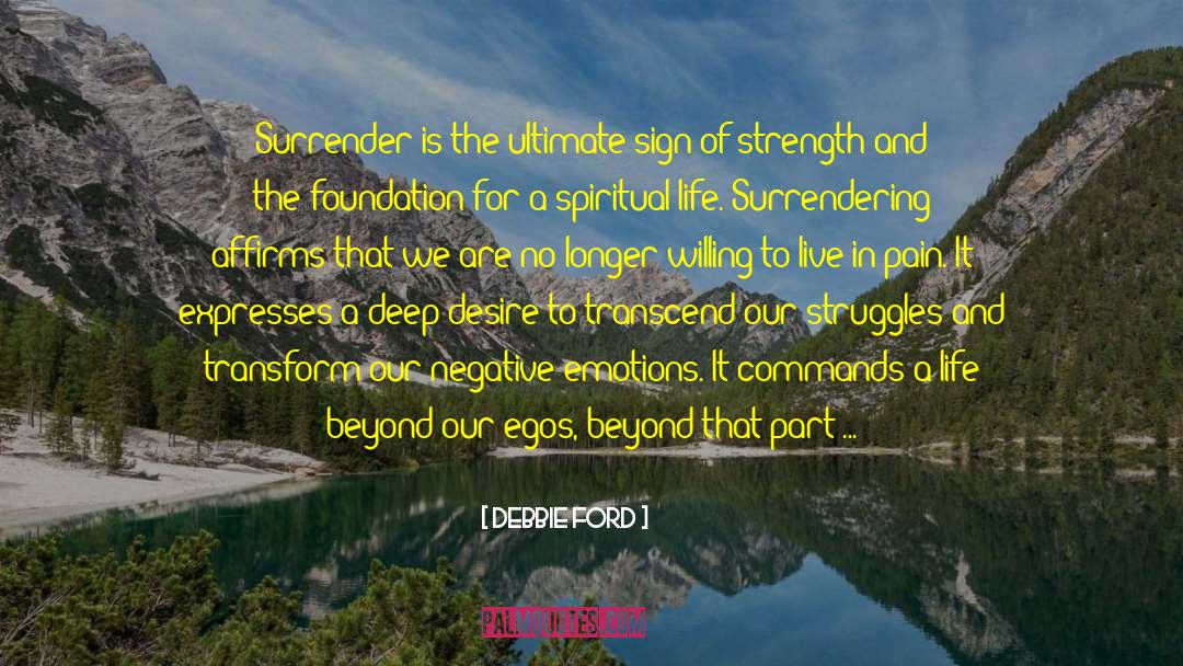 Debbie Ford Quotes: Surrender is the ultimate sign