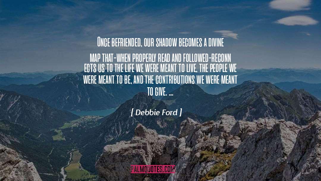 Debbie Ford Quotes: Once befriended, our shadow becomes