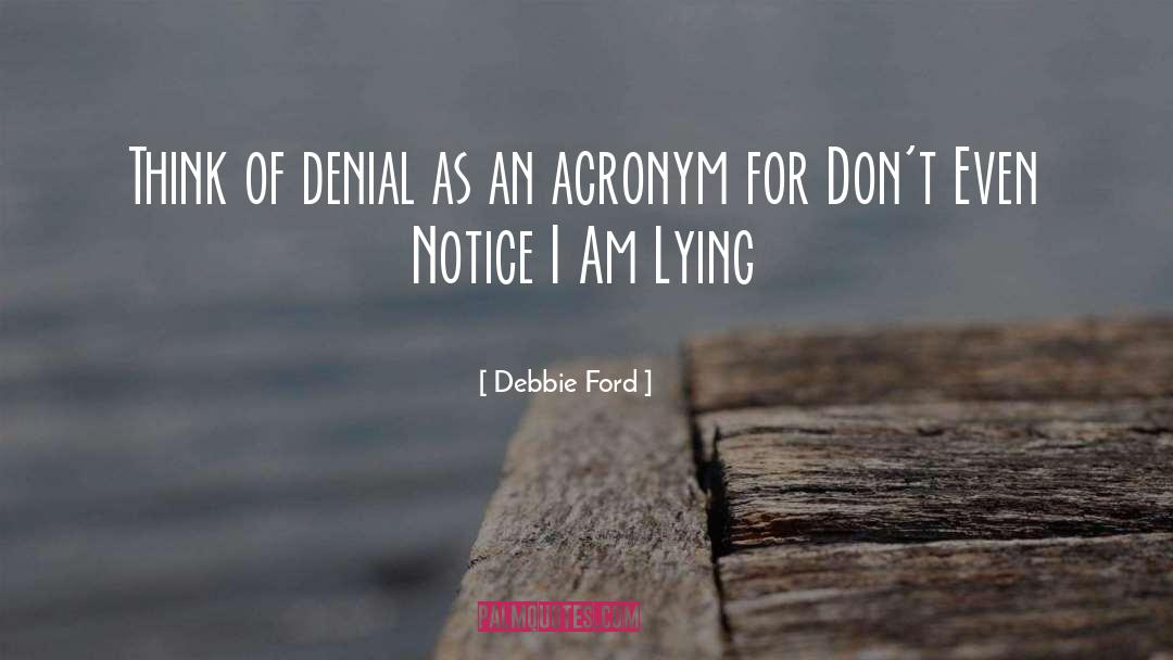 Debbie Ford Quotes: Think of denial as an